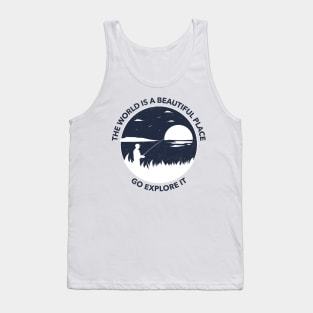 The World Is A Beautiful Place Go Explore It Tank Top